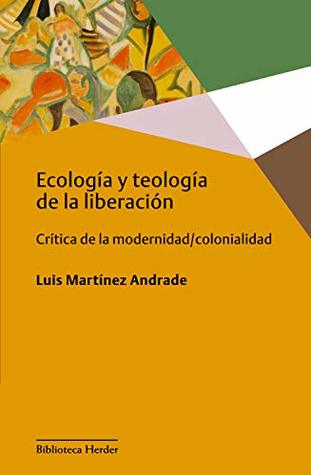 Ecología y teología de la liberación: Crítica de la modernidad/colonialidad (Biblioteca Herder nº 0)