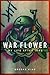 War Flower: My Life after Iraq