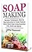 Soap Making: Recipes, Techn...