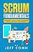 Scrum Fundamentals: A Beginner’s Guide to Mastery of The Scrum Project Management Methodology (Scrum Mastery)