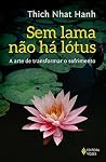Book cover for Sem lama não há lotus: A arte de transformar o sofrimento Autor