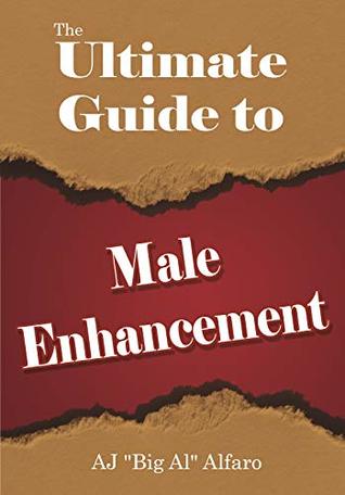 The Ultimate Guide to Male Enhancement ((penis enlargement, male enhancement, length, erectile dysfunction, impotence, techniques, natural, jelqing, penis exercises))