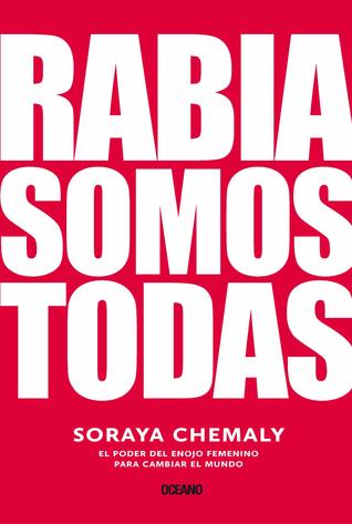 Rabia somos todas: el poder del enojo femenino para cambiar el mundo