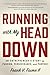 Running With My Head Down: An Entrepreneur's Story of Passion, Perseverance, and Purpose