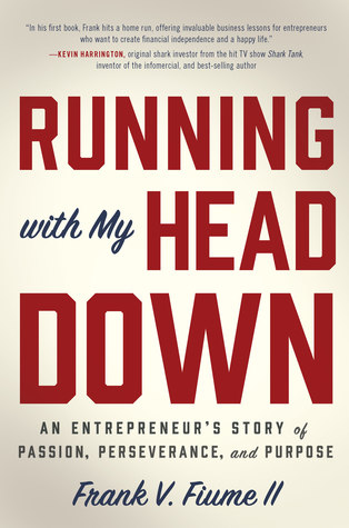 Running with My Head Down: An Entrepreneur’s Story of Passion, Perseverance, and Purpose