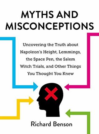 Myths and Misconceptions: Uncovering the Truth about Napoleon's Height, Lemmings, the Space Pen, the Salem Witch Trials, and Other Things You Thought You Knew (Kindle Edition)