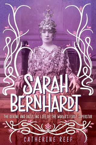 Sarah Bernhardt: The Divine and Dazzling Life of the World’s First Superstar (Hardcover)