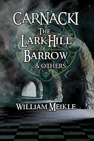 The Larkhill Barrow and others: Three Carnacki: Ghostfinder stories (The William Meikle Chapbook Collection 13)