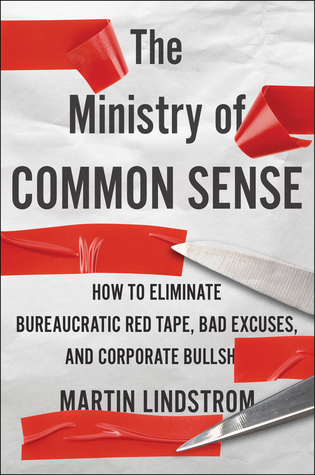 The Ministry of Common Sense: How to Eliminate Bureaucratic Red Tape, Bad Excuses, and Corporate BS (Hardcover)