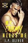 My Enemy Needs Me by J.P. Oliver