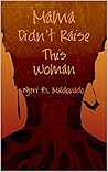 Mama Didn't Raise This Woman by Njeri Maldonado