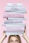 The Mother-Daughter Book Club by Heather Vogel Frederick The Mother-Daughter Book Club by Heather Vogel Frederick