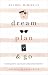 Dream, Plan, and Go: A Travel Guide to Inspire Your Independent Adventure