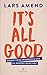 It’s All Good: Ändere deine Perspektive und du änderst deine Welt