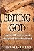 Editing God: Textual Criticism and Modern Bibles Analyzed
