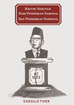 Kritik Sekitar Hari Pendidikan Nasional Dan Pendidikan Nasional By Soesilo Toer Kritik Sekitar Hari Pendidikan Nasional Dan Pendidikan Nasional By Soesilo Toer