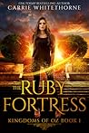 The Ruby Fortress (Kingdoms of Oz, #1)