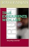 True experiments with lies: Story of/by a serial liar True experiments with lies: Story of/by a serial liar