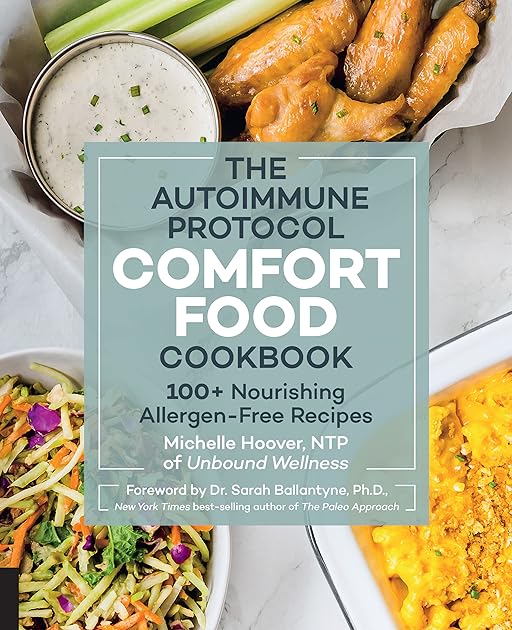 The Autoimmune Protocol Comfort Food Cookbook: 100+ Nourishing Allergen-Free Recipes