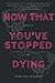 Now That You've Stopped Dying