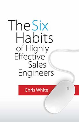 The Six Habits of Highly Effective Sales Engineers (Kindle Edition)