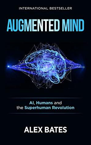 Augmented Mind: AI, Humans and the Superhuman Revolution