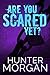 Are You Scared Yet? by Hunter Morgan