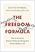 The Freedom Formula: How to Succeed in Business Without Sacrificing Your Family, Health, or Life
