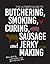The Ultimate Guide to Butchering, Smoking, Curing, Sausage, and Jerky Making