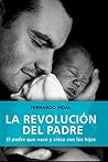 LA REVOLUCIÓN DEL PADRE. El padre que nace y crece con los hijos (Familia nº 7) LA REVOLUCIÓN DEL PADRE. El padre que nace y crece con los hijos (Familia nº 7)