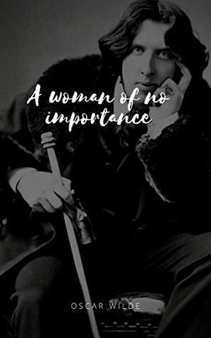A Woman of No Importance: Illustrated Edition