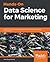 Hands-On Data Science for Marketing: Improve your marketing strategies with machine learning using Python and R
