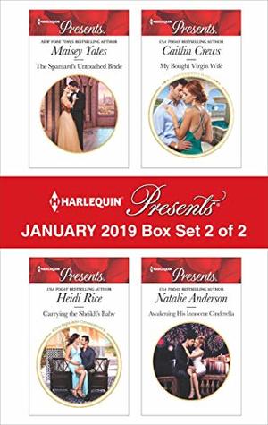 Harlequin Presents January 2019 - Box Set 2 of 2: The Spaniard's Untouched Bride\Carrying the Sheikh's Baby\My Bought Virgin Wife\Awakening His Innocent Cinderella
