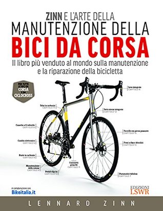 Zinn e l'arte della manutenzione della bici da corsa by Lennard Zinn