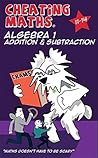 Cheating Maths: Algebra 1 Addition & Subtraction Cheating Maths: Algebra 1 Addition & Subtraction
