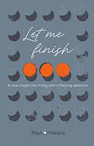Let me finish: A rare insight into living with a lifelong stammer (Kindle Edition)