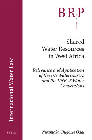 Shared Water Resources in West Africa: Relevance and Application of the UN Watercourses and the UNECE Water Conventions (Brill Research Perspectives in International Water Law)