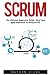 Scrum: The Ultimate Beginners Guide - Brief and Agile Approach to Using Scrum! (Scrum Master, Scrum Agile, Agile Project Management)