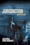 Book cover for Jurisdiction Denied: Another Shocking Story From Inside The Juvenile Justice System (Jurisdiction Series Book 2)