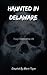 Haunted In Delaware (Truly ...