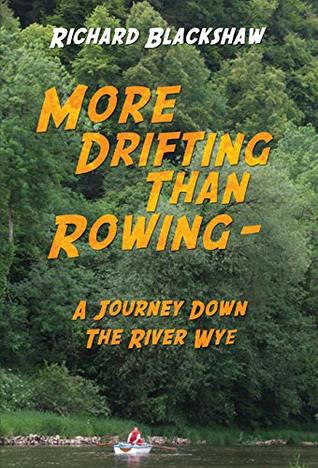More Drifting than Rowing - A Journey Down the River Wye (Kindle Edition)