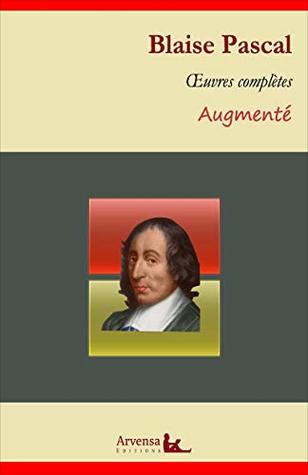 Oeuvres complètes et annexes (mises en français moderne, annotées, illustrées): Pensées, Les Provinciales, Discours sur les passions de ... des curés de Paris ...