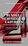 Bundle - Feminized By Ladyboys: Ladyboys Love Sissy Guys