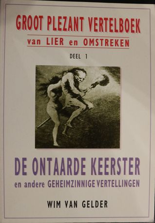 De Ontaarde keerster en andere geheimzinnige vertellingen (Groot plezant vertelboek van Lier en omstreken #1)