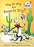 Why Oh Why Are Deserts Dry?: All About Deserts (Cat in the Hat's Learning Library)