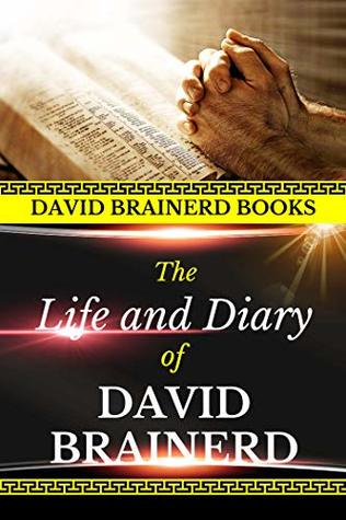 David Brainerd Life and Diary (Illustrated)(Original Edition)