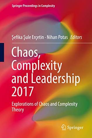 Chaos, Complexity and Leadership 2017: Explorations of Chaos and Complexity Theory (Springer Proceedings in Complexity)