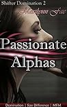 Passionate Alphas: Domination | Size Difference | MFM (Shifter Domination Book 2) Passionate Alphas: Domination | Size Difference | MFM (Shifter Domination Book 2)