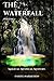 The Waterfall: Magical. Mys...
