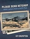 Please Send Ketchup: Wwii Letters from a B-29 Pilot (1)
